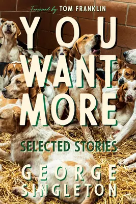 Vous en voulez plus : Histoires choisies de George Singleton - You Want More: Selected Stories of George Singleton