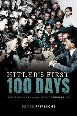 Les cent premiers jours d'Hitler - Quand les Allemands ont adopté le Troisième Reich - Hitler's First Hundred Days - When Germans Embraced the Third Reich