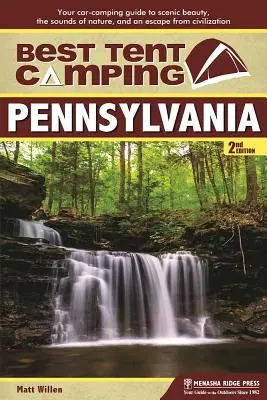 Best Tent Camping : Pennsylvanie : Votre guide de camping en voiture pour découvrir la beauté des paysages, les sons de la nature et échapper à la civilisation. - Best Tent Camping: Pennsylvania: Your Car-Camping Guide to Scenic Beauty, the Sounds of Nature, and an Escape from Civilization