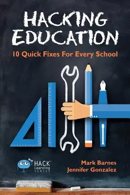 Hacking Education : 10 solutions rapides pour chaque école - Hacking Education: 10 Quick Fixes for Every School