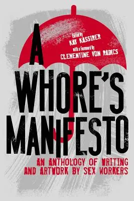 Le manifeste d'une pute : Une anthologie d'écrits et d'œuvres d'art réalisés par des travailleurs du sexe - A Whore's Manifesto: An Anthology of Writing and Artwork by Sex Workers