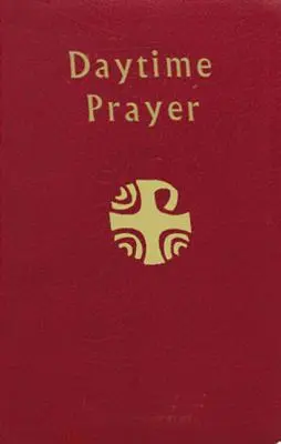 Prière du jour : La liturgie des heures - Daytime Prayer: The Liturgy of the Hours