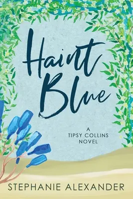 Haint Blue : Un roman de Tipsy Collins - Haint Blue: A Tipsy Collins Novel