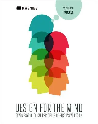 Design pour l'esprit : sept principes psychologiques de conception persuasive - Design for the Mind: Seven Psychological Principles of Persuasive Design