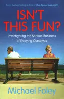 N'est-ce pas amusant ? une enquête sur le sérieux du plaisir de vivre - Isn't This Fun? - Investigating the Serious Business of Enjoying Ourselves