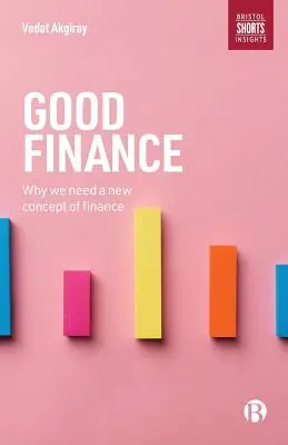 La bonne finance : Pourquoi nous avons besoin d'un nouveau concept de finance - Good Finance: Why We Need a New Concept of Finance