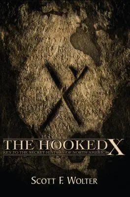 Le X crochu : la clé de l'histoire secrète de l'Amérique du Nord - The Hooked X: Key to the Secret History of North America