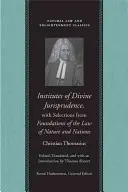 Instituts de jurisprudence divine, avec des extraits des fondements du droit de la nature et des nations - Institutes of Divine Jurisprudence, with Selections from Foundations of the Law of Nature and Nations