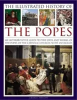 L'histoire illustrée des papes : Un guide qui fait autorité sur la vie et l'œuvre des papes de l'Église catholique, avec 450 images. - The Illustrated History of the Popes: An Authoritative Guide to the Lives and Works of the Popes of the Catholic Church, with 450 Images