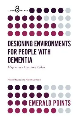 Conception d'environnements pour les personnes atteintes de démence : Une revue systématique de la littérature - Designing Environments for People with Dementia: A Systematic Literature Review