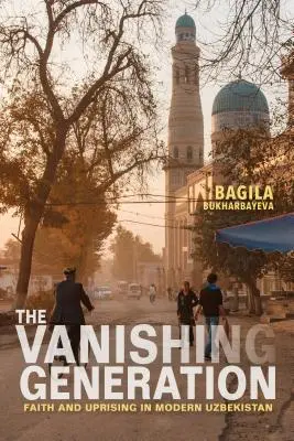 La génération en voie de disparition : Foi et révolte dans l'Ouzbékistan moderne - The Vanishing Generation: Faith and Uprising in Modern Uzbekistan