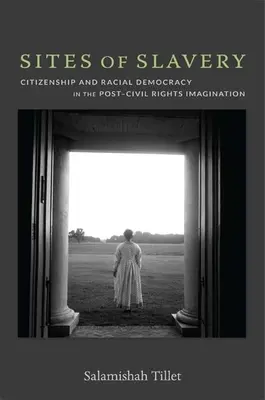 Les sites de l'esclavage : Citoyenneté et démocratie raciale dans l'imaginaire post-droits civiques - Sites of Slavery: Citizenship and Racial Democracy in the Post-Civil Rights Imagination