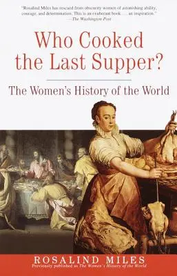 Qui a cuisiné le dernier repas ? L'histoire des femmes dans le monde - Who Cooked the Last Supper?: The Women's History of the World