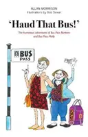 Haud That Bus » - Les aventures humoristiques de Barbara et Molly. - 'Haud That Bus!' - The humorous adventures of Bus Pass Barbara & Bus Pass Molly