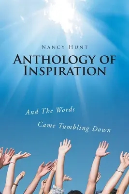 Anthologie de l'inspiration : Et les mots tombèrent en dégringolant - Anthology of Inspiration: And The Words Came Tumbling Down