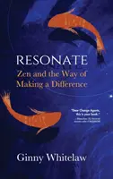 Résonner : Le zen et la façon de faire la différence - Resonate: Zen and the Way of Making a Difference