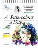 Une aquarelle par jour : 365 conseils et idées pour améliorer vos compétences et votre créativité - A Watercolour a Day: 365 Tips and Ideas for Improving Your Skills and Creativity