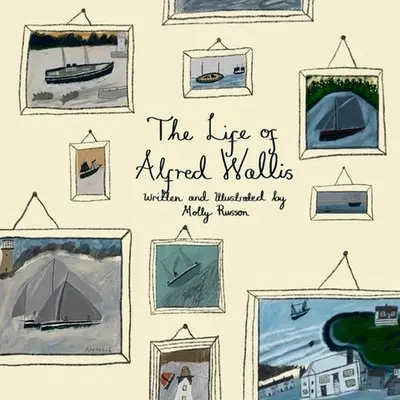 La vie d'Alfred Wallis - The Life of Alfred Wallis