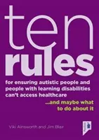 Dix règles pour s'assurer que les personnes autistes et les personnes ayant des difficultés d'apprentissage ne puissent pas accéder aux soins de santé : ...et peut-être que faire à ce sujet. - Ten Rules for Ensuring Autistic People and People with Learning Disabilities Cannot Access Healthcare: ...and Maybe What to Do about It.