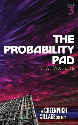 Le bloc de probabilités : La trilogie de Greenwich Village, troisième tome - The Probability Pad: The Greenwich Village Trilogy Book Three