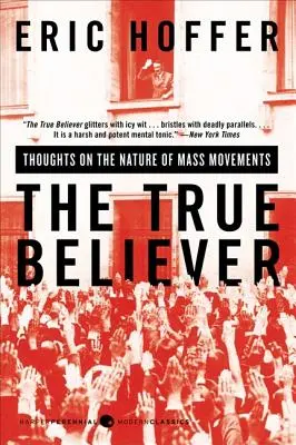 Le vrai croyant : Réflexions sur la nature des mouvements de masse - The True Believer: Thoughts on the Nature of Mass Movements