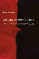 Mouvements aberrants : La philosophie de Gilles Deleuze - Aberrant Movements: The Philosophy of Gilles Deleuze