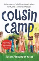 Cousin Camp : Le guide des grands-parents pour créer du plaisir, de la foi et des souvenirs inoubliables - Cousin Camp: A Grandparent's Guide to Creating Fun, Faith, and Memories That Last