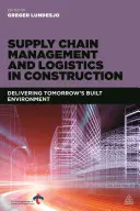 Gestion de la chaîne d'approvisionnement et logistique dans la construction : Livrer l'environnement bâti de demain - Supply Chain Management and Logistics in Construction: Delivering Tomorrow's Built Environment