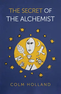 Le secret de l'alchimiste : Découvrir le secret de l'Alchimiste, le best-seller de Paulo Coelho - The Secret of the Alchemist: Uncovering the Secret in Paulo Coelho's Bestselling Novel 'the Alchemist'