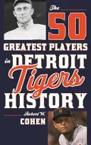 Les 50 plus grands joueurs de l'histoire des Tigers de Détroit - The 50 Greatest Players in Detroit Tigers History