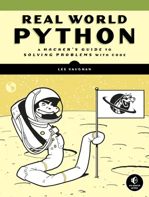 Python dans le monde réel : Un guide du hacker pour résoudre des problèmes avec le code - Real-World Python: A Hacker's Guide to Solving Problems with Code