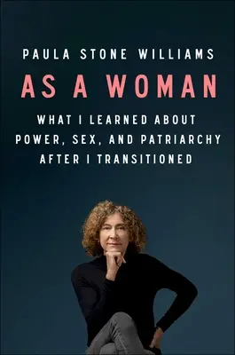 En tant que femme : Ce que j'ai appris sur le pouvoir, le sexe et le patriarcat après ma transition - As a Woman: What I Learned about Power, Sex, and the Patriarchy After I Transitioned