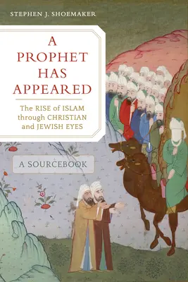 Un prophète est apparu : La montée de l'islam aux yeux des chrétiens et des juifs, un ouvrage de référence - A Prophet Has Appeared: The Rise of Islam Through Christian and Jewish Eyes, a Sourcebook