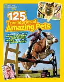 125 histoires vraies d'animaux étonnants : des récits inspirants sur l'amitié entre animaux et les héros à quatre pattes, ainsi que sur la folie des animaux. - 125 True Stories of Amazing Pets: Inspiring Tales of Animal Friendship and Four-Legged Heroes, Plus Crazy Animal Antics