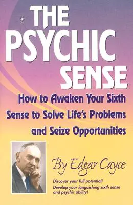 Le sens psychique : comment éveiller votre sixième sens pour résoudre les problèmes de la vie et saisir les opportunités - The Psychic Sense: How to Awaken Your Sixth Sense to Solve Life's Problems and Seize Opportunities