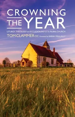 Couronner l'année : Liturgie, théologie et ecclésiologie pour l'église rurale - Crowning the Year: Liturgy, theology and ecclesiology for the rural church