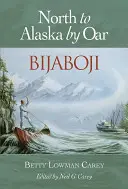 Bijaboji : Le Nord de l'Alaska à la rame - Bijaboji: North to Alaska by Oar