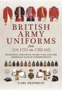 Uniformes de l'armée britannique de 1751 à 1783 : y compris la guerre de Sept Ans et la guerre d'indépendance américaine - British Army Uniforms from 1751 to 1783: Including the Seven Years' War and the American War of Independence