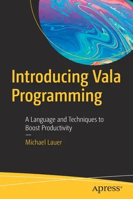 Introduction à la programmation Vala : Un langage et des techniques pour améliorer la productivité - Introducing Vala Programming: A Language and Techniques to Boost Productivity