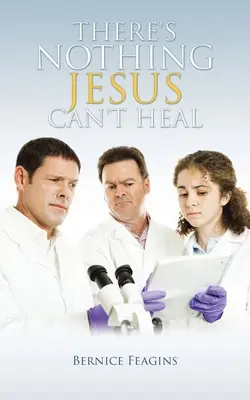 Il n'y a rien que Jésus ne puisse guérir - There's Nothing Jesus Can't Heal