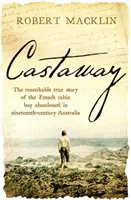 Naufragé - La remarquable histoire vraie du garçon de cabine français abandonné dans l'Australie du dix-neuvième siècle - Castaway - The remarkable true story of the French cabin boy abandoned in nineteenth-century Australia