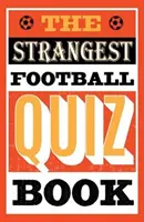 Livre de quiz sur le football le plus étrange - Strangest Football Quiz Book