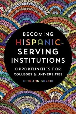 Devenir des institutions au service des Hispaniques : Opportunités pour les collèges et les universités - Becoming Hispanic-Serving Institutions: Opportunities for Colleges and Universities