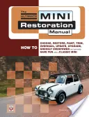 Le manuel ultime de restauration des miniatures : Comment choisir, restaurer, peindre, garnir, réviser, mettre à jour, améliorer, surpasser et généralement s'amuser avec une Mini. - The Ultimate Mini Restoration Manual: How to Choose, Restore, Paint, Trim, Overhaul, Update, Upgrade, Grossly Overpower and Generally Have Fun with a