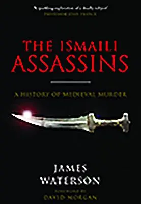 Les assassins ismaéliens : Une histoire du meurtre médiéval - The Ismaili Assassins: A History of Medieval Murder