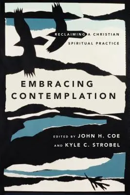 Embrasser la contemplation : Récupérer une pratique spirituelle chrétienne - Embracing Contemplation: Reclaiming a Christian Spiritual Practice