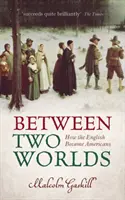 Entre deux mondes - Comment les Anglais sont devenus Américains (Gaskill Malcolm (Professeur d'histoire des débuts de l'ère moderne à l'Université d'East Anglia)) - Between Two Worlds - How the English Became Americans (Gaskill Malcolm (Professor of Early Modern History University of East Anglia))
