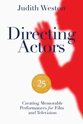 Diriger des acteurs - Édition du 25e anniversaire : Créer des performances mémorables pour le cinéma et la télévision - Directing Actors - 25th Anniversary Edition: Creating Memorable Performances for Film and Television