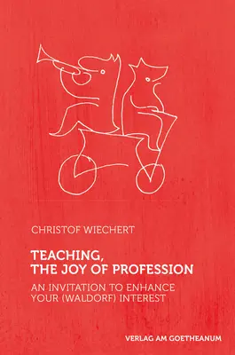 L'enseignement, la joie de la profession : Une invitation à développer votre intérêt (Waldorf) - Teaching, the Joy of Profession: An Invitation to Enhance Your (Waldorf) Interest