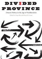 Divided Province : La politique ontarienne à l'ère du néolibéralisme - Divided Province: Ontario Politics in the Age of Neoliberalism